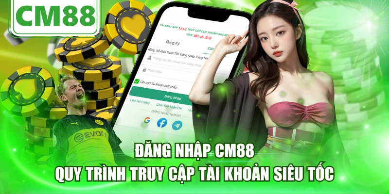 Đăng Nhập CM88 - Quy Trình Truy Cập Tài Khoản Siêu Tốc