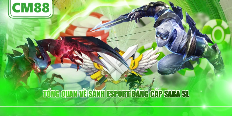 Tổng quan về sảnh esport đẳng cấp SABA SL